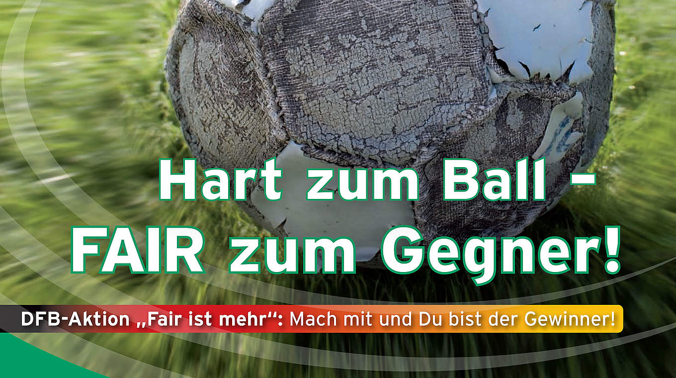Hart zum Ball - Fair zum Gegner © DFB