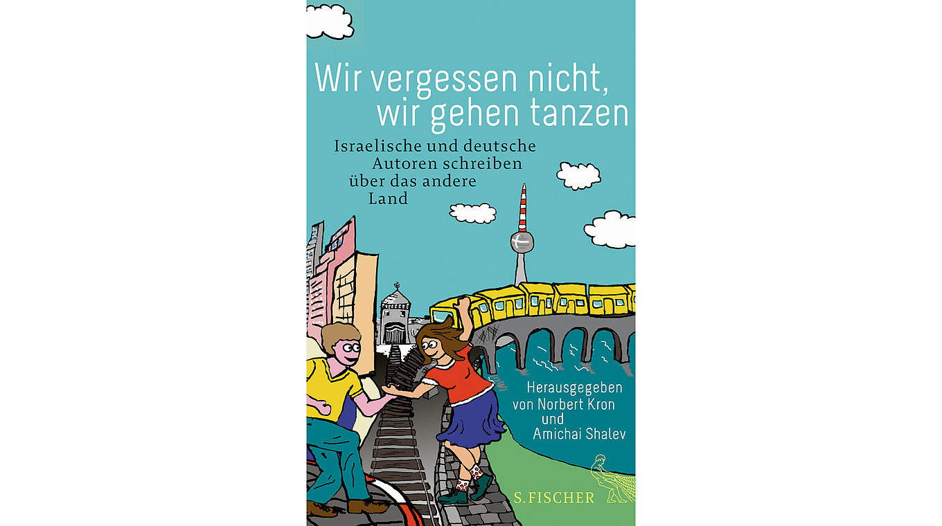 Werk über deutsch-israelische Beziehungen: "Wir vergessen nicht, wir gehen tanzen" © S. Fischer Verlag